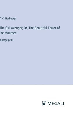 The Girl Avenger; Or, The Beautiful Terror of the Maumee 1