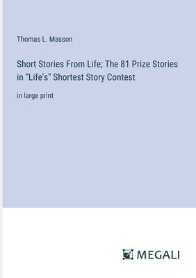 bokomslag Short Stories From Life; The 81 Prize Stories in &quot;Life's&quot; Shortest Story Contest