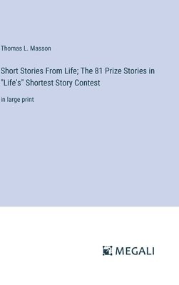 bokomslag Short Stories From Life; The 81 Prize Stories in &quot;Life's&quot; Shortest Story Contest