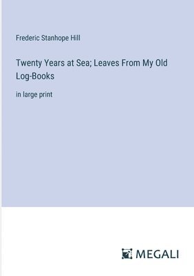 Twenty Years at Sea; Leaves From My Old Log-Books 1