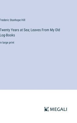 Twenty Years at Sea; Leaves From My Old Log-Books 1