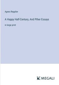 bokomslag A Happy Half-Century, And Pther Essays