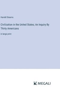 bokomslag Civilization in the United States; An Inquiry By Thirty Americans