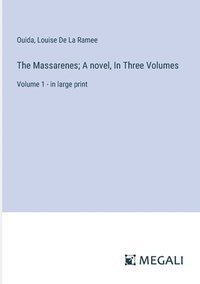 bokomslag The Massarenes; A novel, In Three Volumes: Volume 1 - in large print
