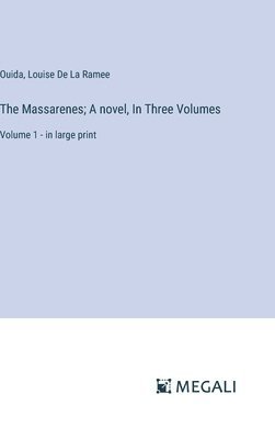 The Massarenes; A novel, In Three Volumes: Volume 1 - in large print 1