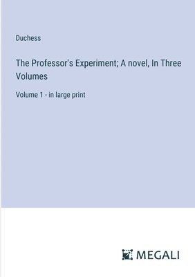 bokomslag The Professor's Experiment; A novel, In Three Volumes