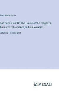 bokomslag Don Sebastian; Or, The House of the Braganza, An historical romance, In Four Volumes