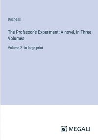 bokomslag The Professor's Experiment; A novel, In Three Volumes