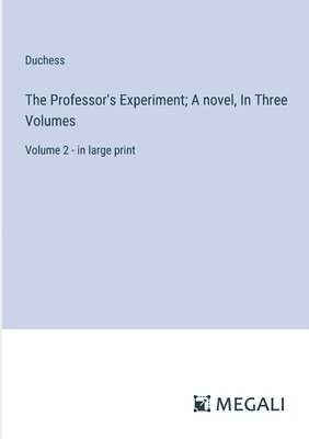 The Professor's Experiment; A novel, In Three Volumes 1