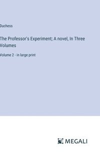 bokomslag The Professor's Experiment; A novel, In Three Volumes