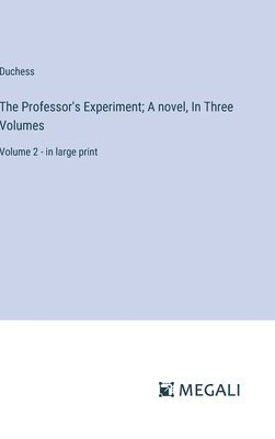 bokomslag The Professor's Experiment; A novel, In Three Volumes