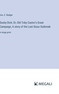 bokomslag Dusky Dick; Or, Old Toby Castor's Great Campaign, A story of the Last Sioux Outbreak