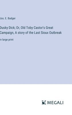 Dusky Dick; Or, Old Toby Castor's Great Campaign, A story of the Last Sioux Outbreak