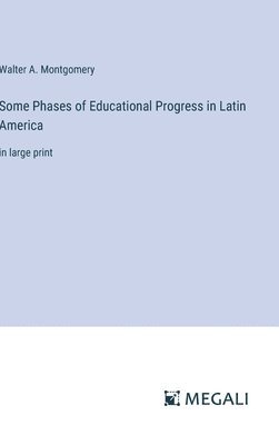 Some Phases of Educational Progress in Latin America 1