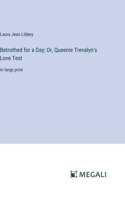 Laura Jean Libbey - Betrothed for a Day; Or, Queenie Trevalyn's Love Test, Inbunden