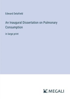 bokomslag An Inaugural Dissertation on Pulmonary Consumption