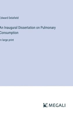 Edward Delafield - Inaugural Dissertation on Pulmonary Consumption, Inbunden