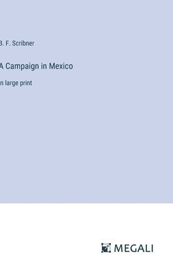 B F Scribner, B. F. Scribner - Campaign in Mexico, Inbunden
