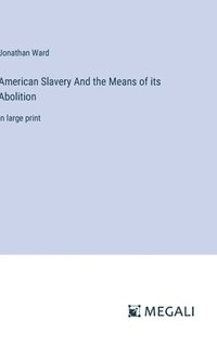 bokomslag American Slavery And the Means of its Abolition