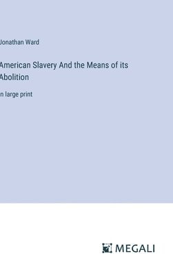 American Slavery And the Means of its Abolition 1