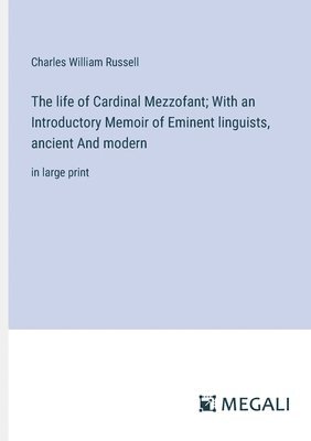 bokomslag The life of Cardinal Mezzofant; With an Introductory Memoir of Eminent linguists, ancient And modern