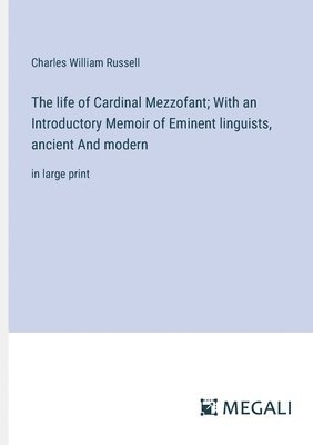 The life of Cardinal Mezzofant; With an Introductory Memoir of Eminent linguists, ancient And modern 1