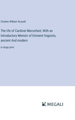 bokomslag The life of Cardinal Mezzofant; With an Introductory Memoir of Eminent linguists, ancient And modern