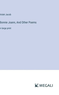Violet Jacob - Bonnie Joann, And Other Poems, Inbunden