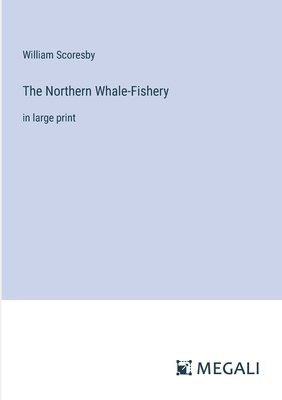 bokomslag The Northern Whale-Fishery