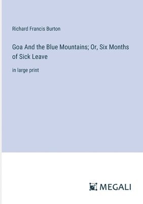 Goa And the Blue Mountains; Or, Six Months of Sick Leave