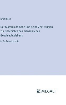 bokomslag Der Marquis de Sade Und Seine Zeit; Studien zur Geschichte des menschlichen Geschlechtslebens