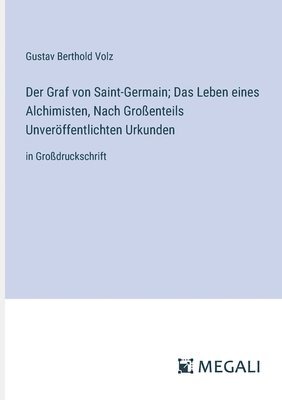 bokomslag Der Graf von Saint-Germain; Das Leben eines Alchimisten, Nach Groenteils Unverffentlichten Urkunden