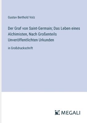 bokomslag Graf von Saint-Germain; Das Leben eines Alchimisten, Nach Großenteils Unveröffentlichten Urkunden