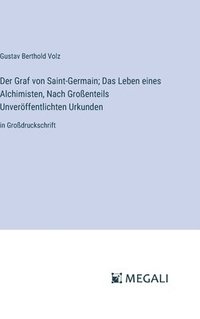 bokomslag Graf von Saint-Germain; Das Leben eines Alchimisten, Nach Großenteils Unveröffentlichten Urkunden