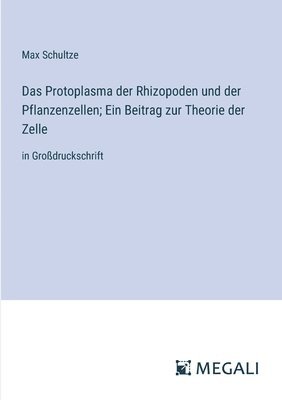 bokomslag Das Protoplasma der Rhizopoden und der Pflanzenzellen; Ein Beitrag zur Theorie der Zelle