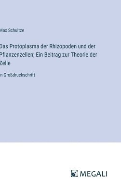 Max Schultze - Protoplasma der Rhizopoden und der Pflanzenzellen; Ein Beitrag zur Theorie der Zelle, Inbunden