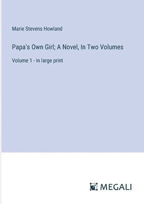 bokomslag Papa's Own Girl; A Novel, In Two Volumes