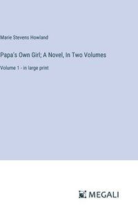 bokomslag Papa's Own Girl; A Novel, In Two Volumes