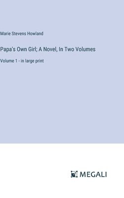 bokomslag Papa's Own Girl; A Novel, In Two Volumes