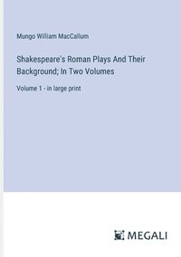 bokomslag Shakespeare's Roman Plays And Their Background; In Two Volumes
