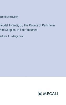 bokomslag Feudal Tyrants; Or, The Counts of Carlsheim And Sargans, In Four Volumes