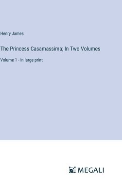 bokomslag The Princess Casamassima; In Two Volumes