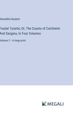 Feudal Tyrants; Or, The Counts of Carlsheim And Sargans, In Four Volumes 1