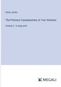 bokomslag The Princess Casamassima; In Two Volumes