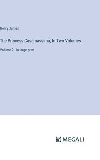 bokomslag The Princess Casamassima; In Two Volumes
