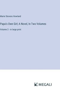 bokomslag Papa's Own Girl; A Novel, In Two Volumes