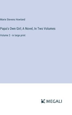 bokomslag Papa's Own Girl; A Novel, In Two Volumes