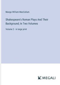 bokomslag Shakespeare's Roman Plays And Their Background; In Two Volumes