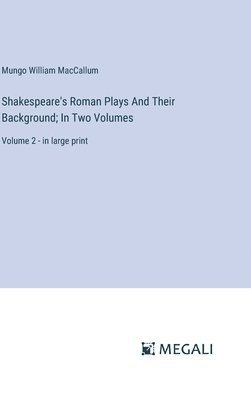 bokomslag Shakespeare's Roman Plays And Their Background; In Two Volumes