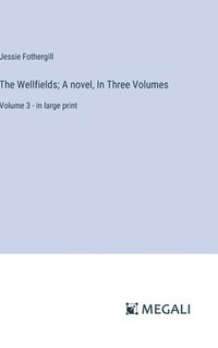 bokomslag The Wellfields; A novel, In Three Volumes